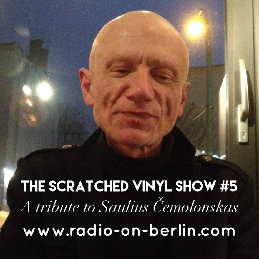 The Scratched Vinyl Show #5 – A tribute to Saulius Čemolonskas
