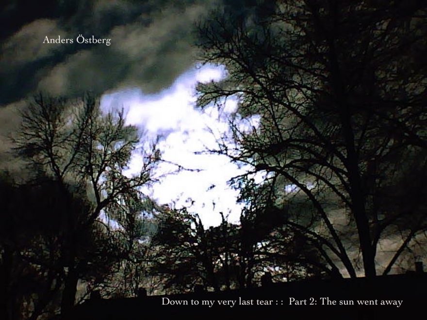 Anders Östberg – Down to my very last tear : :  Part 2: The sun went away