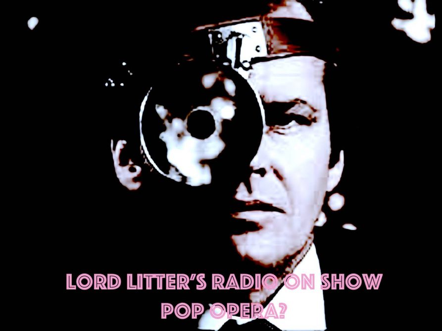Lord Litter’s Radio On Show – Pop Opera?