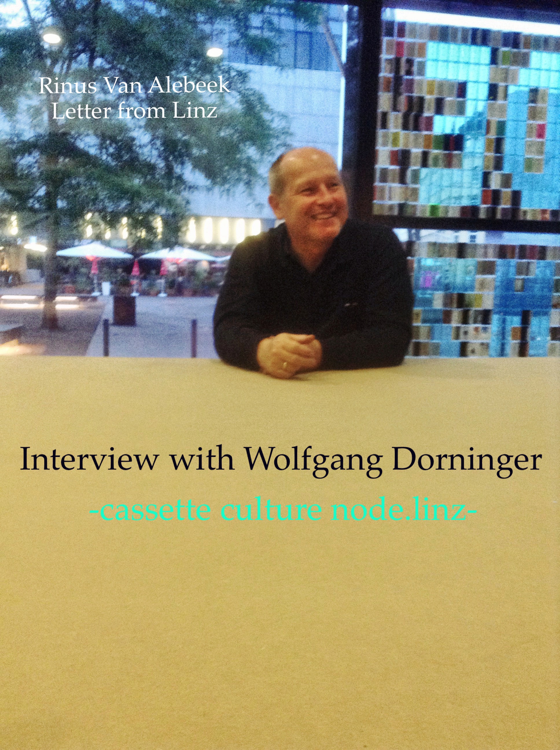 Rinus Van Alebeek – Letter from Linz, Interview with Wolfgang Dorninger on cassette culture node.linz
