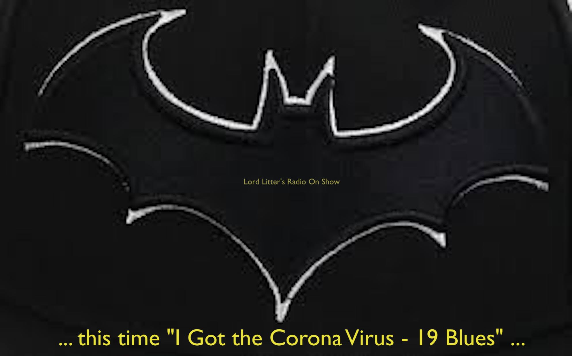 Lord Litter’s Radio On Show -… this time “I Got the Corona Virus – 19 Blues” …