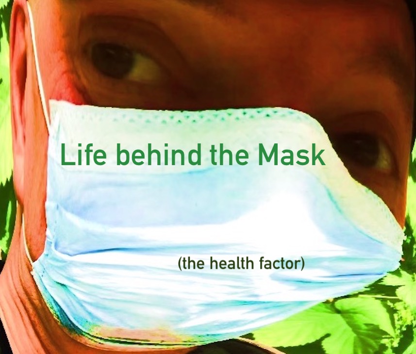 Life behind the Mask (the health factor)