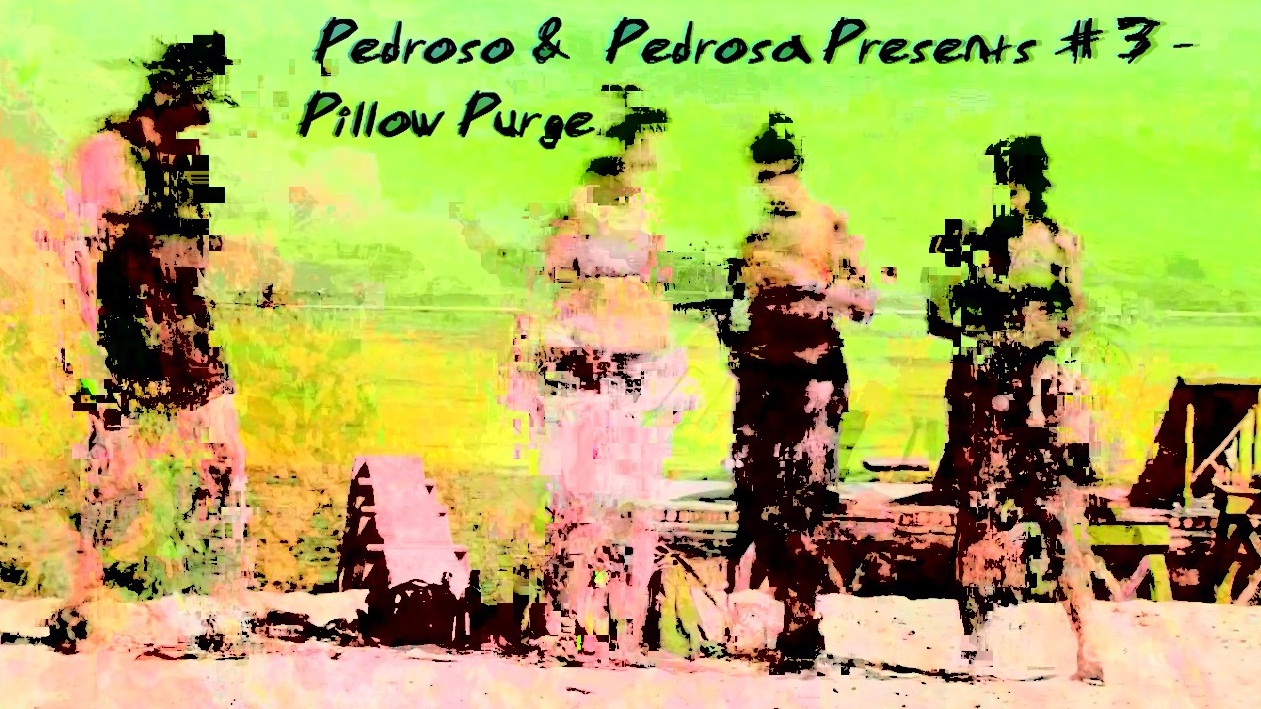 PEDROSO & PEDROSA PRESENTS # 3 – PILLOW PURGE