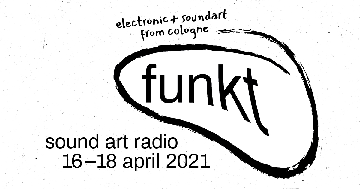 16. April – 18. April: FUNKT, sound art radio from Cologne