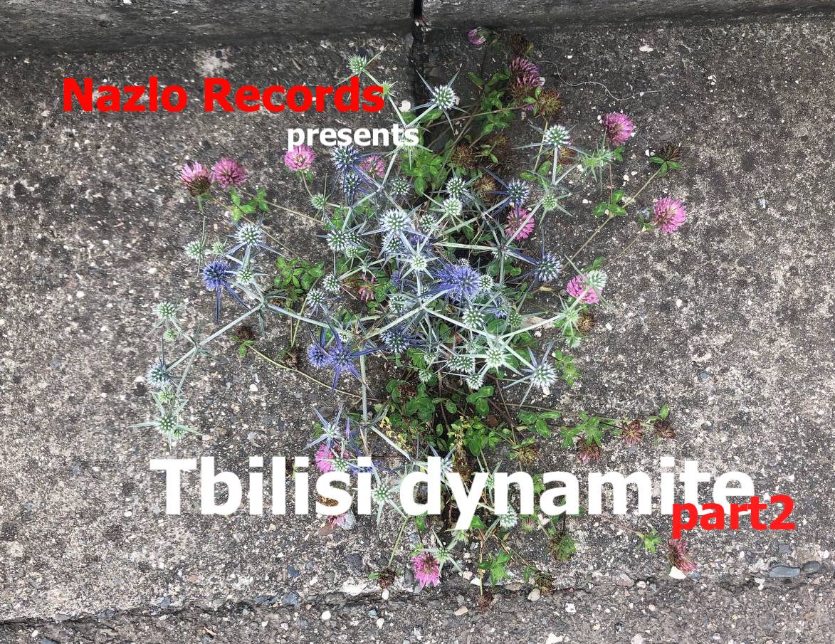 Nazlo Records presents Tbilisi dynamite, part2